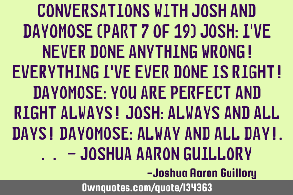 Conversations with Josh And Dayomose (Part 7 of 19) Josh: I
