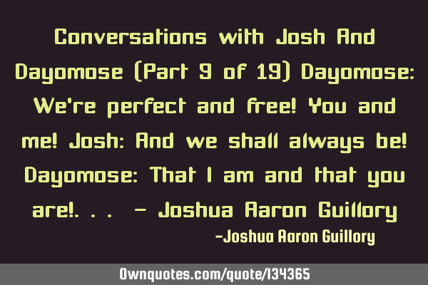 Conversations with Josh And Dayomose (Part 9 of 19) Dayomose: We