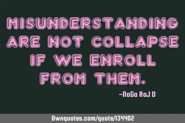Misunderstanding are not collapse if we enroll from