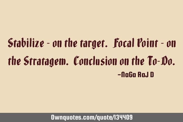 Stabilize - on the target. Focal Point - on the Stratagem. Conclusion on the To-D