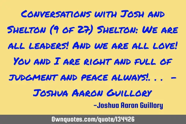 Conversations with Josh and Shelton (9 of 27) Shelton: We are all leaders! And we are all love! You