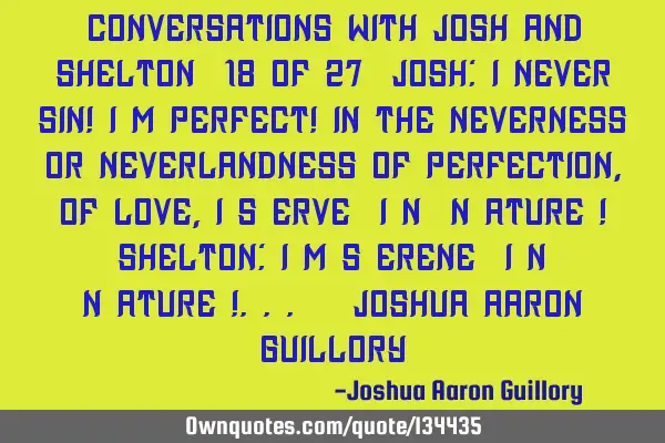 Conversations with Josh and Shelton (18 of 27) Josh: I never sin! I