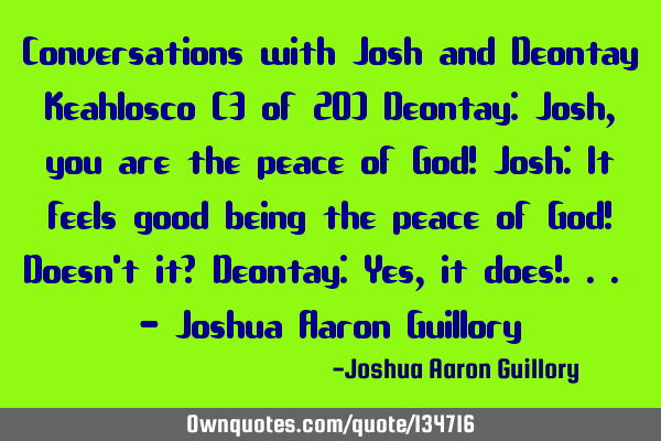 Conversations with Josh and Deontay Keahlosco (3 of 20) Deontay: Josh, you are the peace of God! J