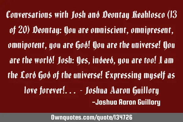 Conversations with Josh and Deontay Keahlosco (13 of 20) Deontay: You are omniscient, omnipresent,