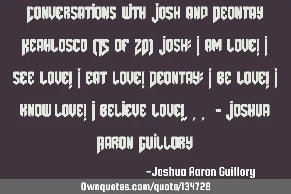 Conversations with Josh and Deontay Keahlosco (15 of 20) Josh: I am love! I see love! I eat love! D