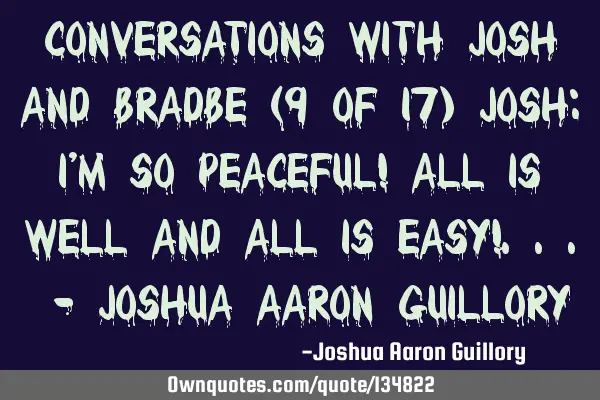 Conversations with Josh and Bradbe (9 of 17) Josh: I