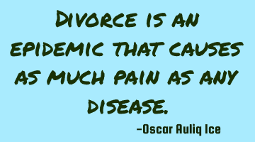 Divorce is an epidemic that causes as much pain as any disease.