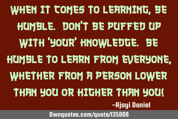 When it comes to learning, be Humble. Don