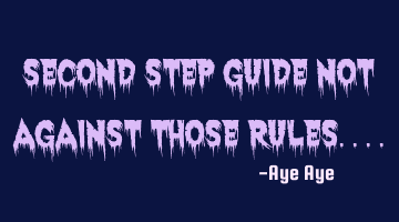 Second step guide not against those rules....