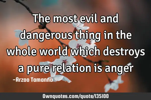 The most evil and dangerous thing in the whole world which destroys a pure relation is