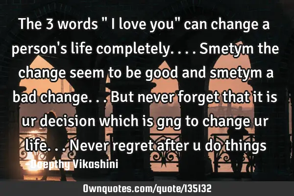 The 3 words " I love you" can change a person