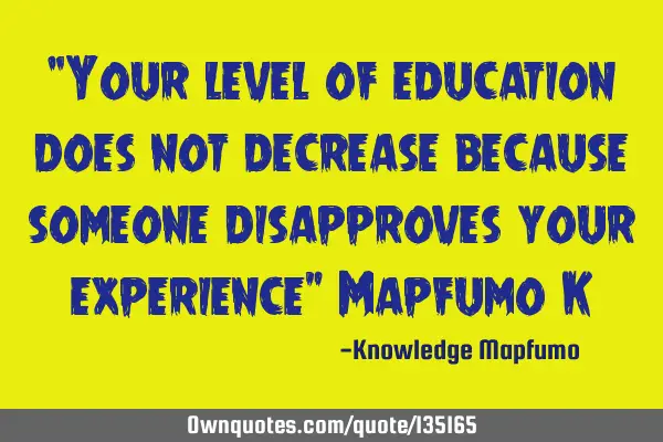 “Your level of education does not decrease because someone disapproves your experience” Mapfumo