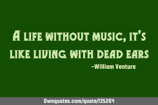 A life without music,it
