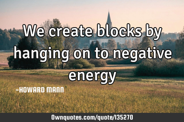We create blocks by hanging on to negative