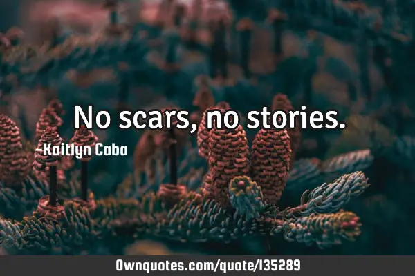No scars, no
