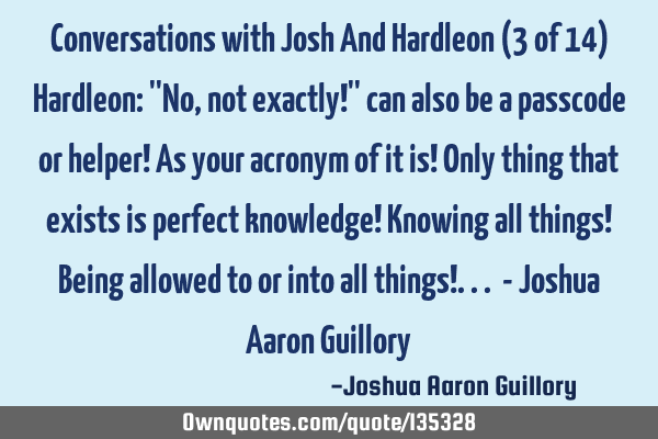 Conversations with Josh And Hardleon (3 of 14) Hardleon: 