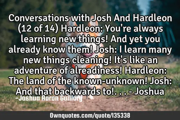 Conversations with Josh And Hardleon (12 of 14) Hardleon: You