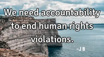 We need accountability to end human rights
