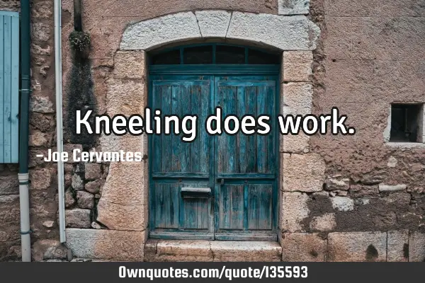 Kneeling does