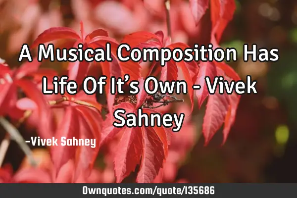 A Musical Composition Has Life Of It’s Own - Vivek S