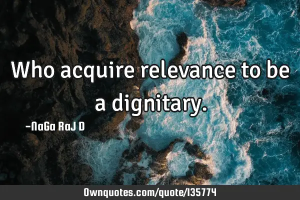 Who acquire relevance to be a