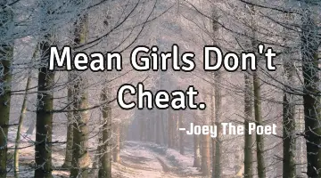 Mean Girls Don't Cheat.