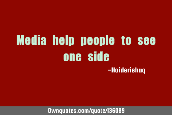 Media help people to see one