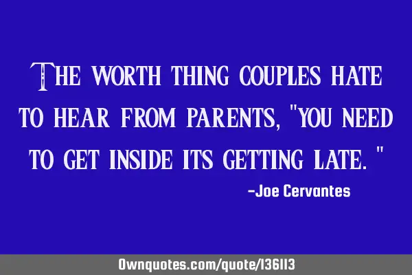 The worth thing couples hate to hear from parents, "you need to get inside its getting late."