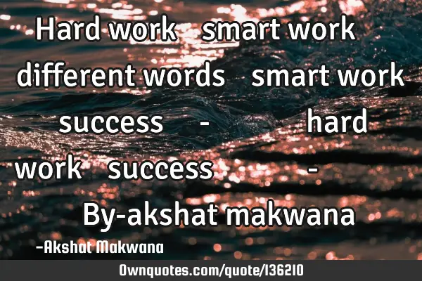 Hard work और smart work दोनों different words है smart work से success रा