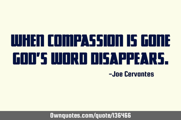 When compassion is gone God