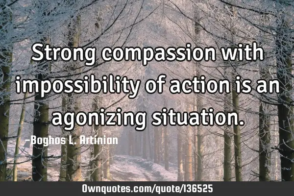 Strong compassion with impossibility of action is an agonizing