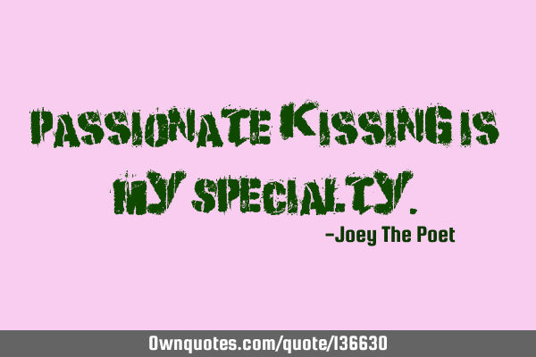 Passionate Kissing Is My S
