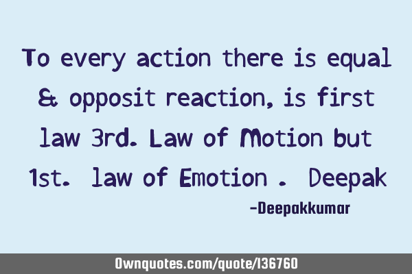 To every action there is equal & opposit reaction, is first law 3rd.law of Motion but 1st. law of E