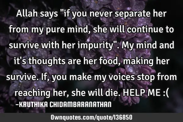 Allah says "if you never separate her from my pure mind,she will continue to survive with her