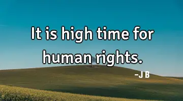 It is high time for human