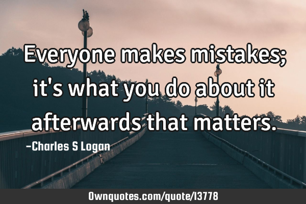 Everyone makes mistakes; it