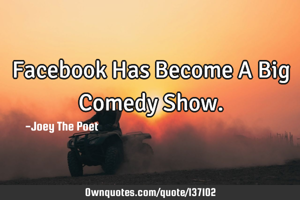 Facebook Has Become A Big Comedy S