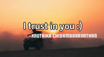 I trust in you :)