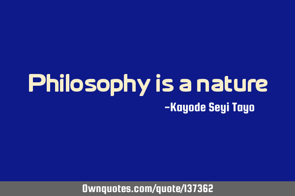 Philosophy is a