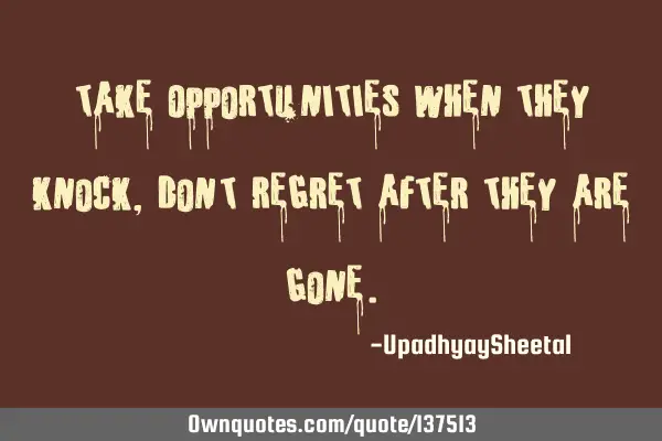 "Take Opportunities When they Knock, don