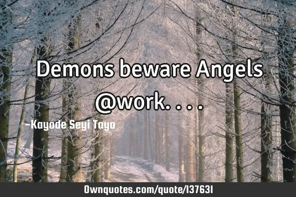 Demons beware Angels @