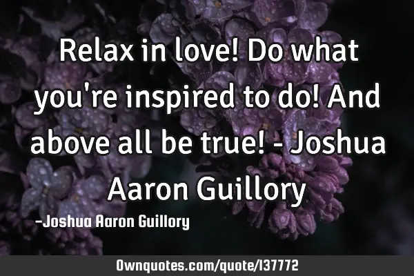 Relax in love! Do what you