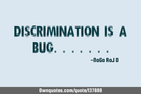 Discrimination is a