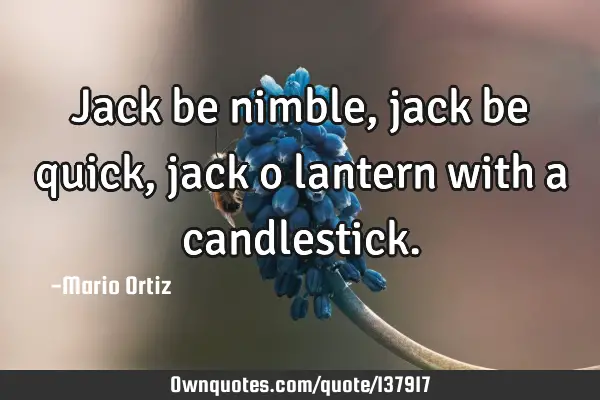 Jack be nimble, jack be quick, jack o lantern with a