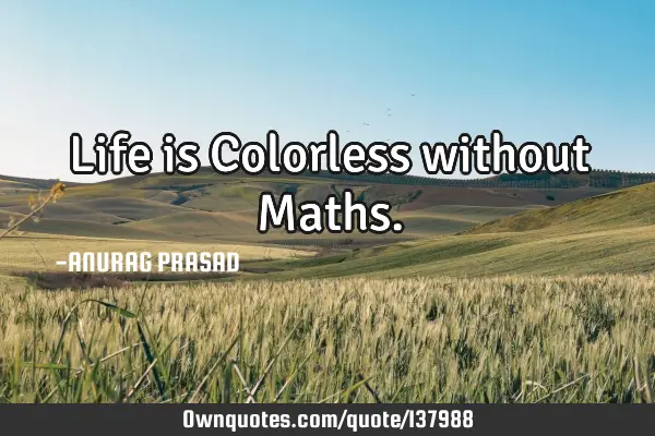 Life is Colorless without M