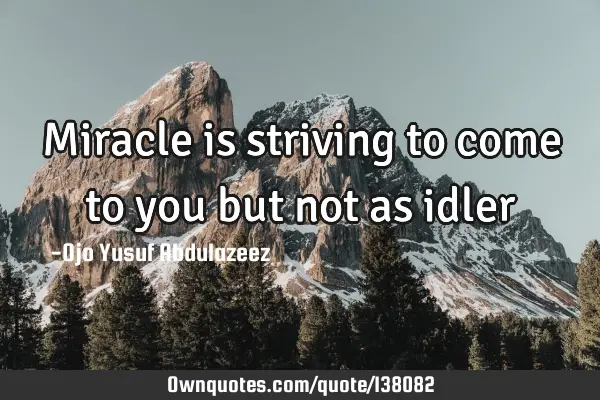 Miracle is striving to come to you but not as