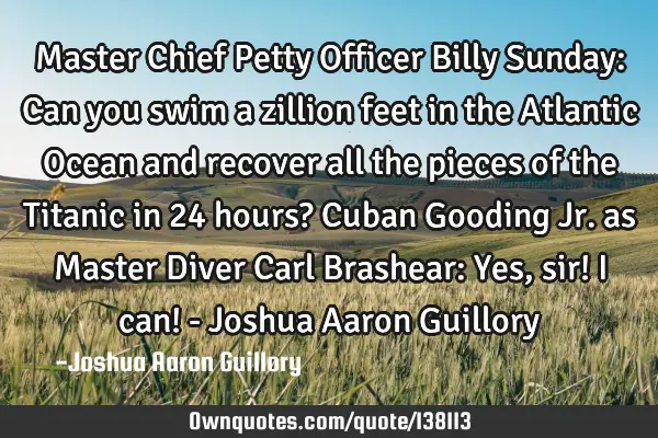 Master Chief Petty Officer Billy Sunday: Can you swim a zillion feet in the Atlantic Ocean and