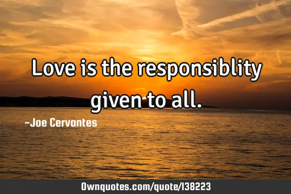 Love is the responsiblity given to