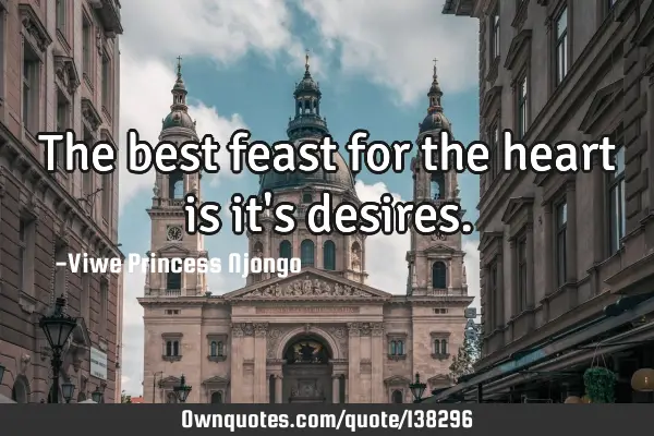 The best feast for the heart is it