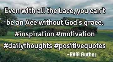 Even with all the Lace, you can't be an Ace without God's grace.#inspiration #motivation #